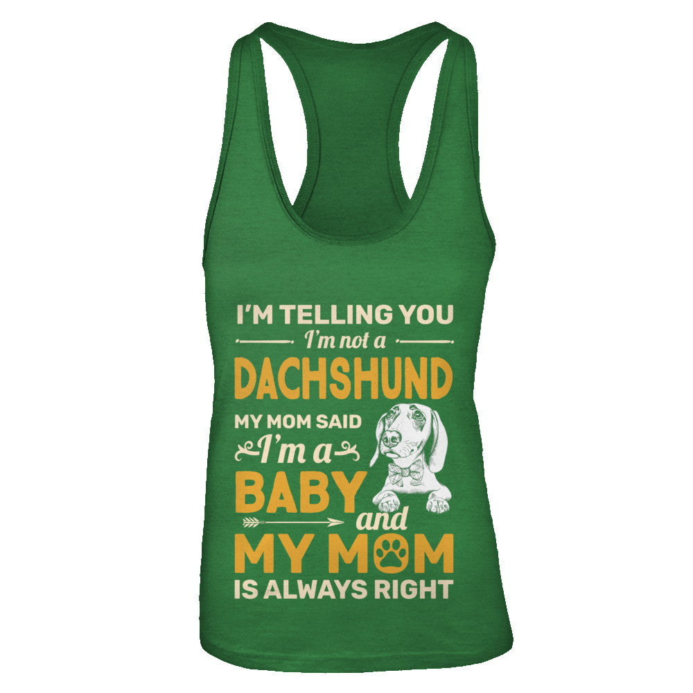 Dachshund I'm Telling You I'm Not A Dachshund My Mom Said T-Shirt & Tank Top | Teecentury.com