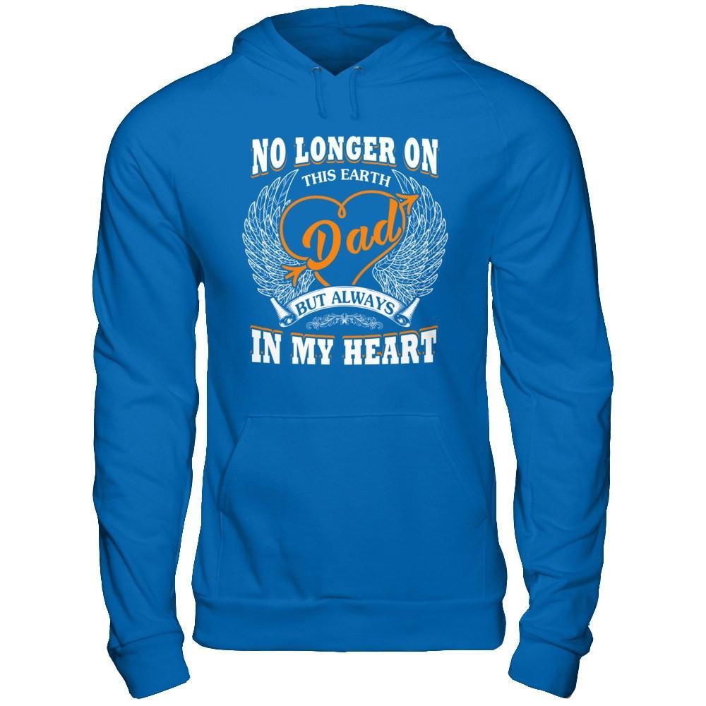 Dad No Longer On This Earth But Always In My Heart T-Shirt & Hoodie | Teecentury.com