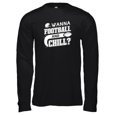 Wanna Football And Chill T-Shirt & Tank Top | Teecentury.com