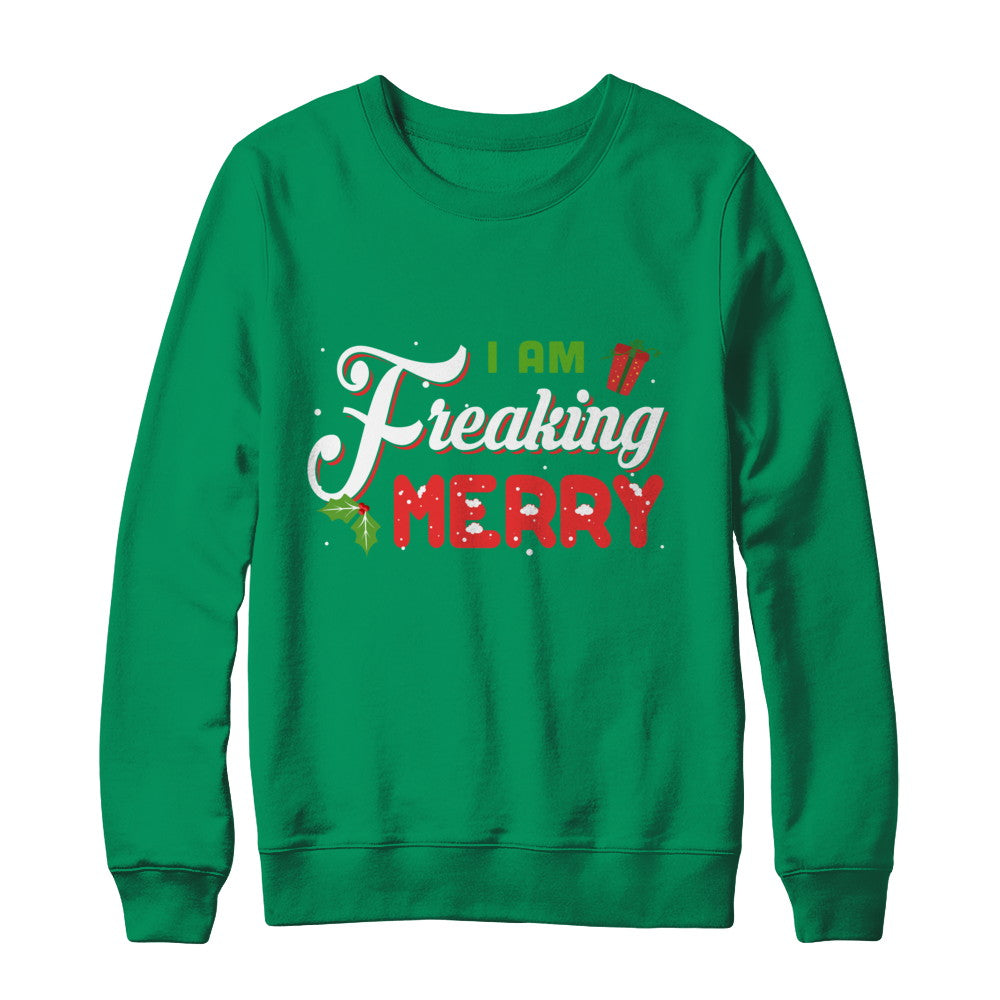 I Am Freaking Merry T-Shirt & Sweatshirt | Teecentury.com