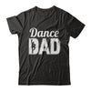 Dance Dad Ballet Dancer Father's Day T-Shirt & Hoodie | Teecentury.com