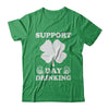 Support Day Drinking Beer Drinking St Patrick's Day T-Shirt & Hoodie | Teecentury.com