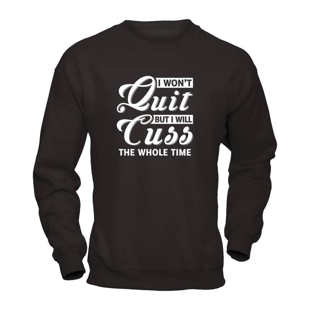 I Won't Quit But I Will Cuss The Whole Time T-Shirt & Tank Top | Teecentury.com