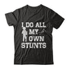 Broken Leg I Do All My Own Stunts Get Well Soon T-Shirt & Hoodie | Teecentury.com