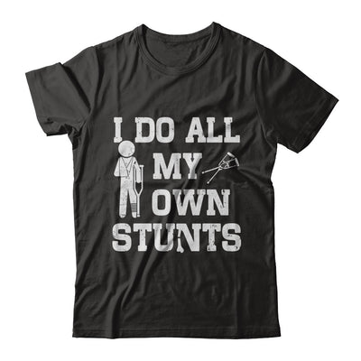 Broken Leg I Do All My Own Stunts Get Well Soon T-Shirt & Hoodie | Teecentury.com