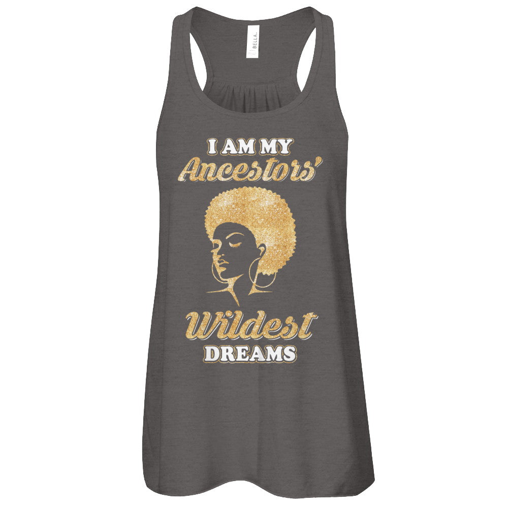 I Am My Ancestors Wildest Dreams T-Shirt & Tank Top | Teecentury.com