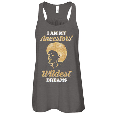 I Am My Ancestors Wildest Dreams T-Shirt & Tank Top | Teecentury.com