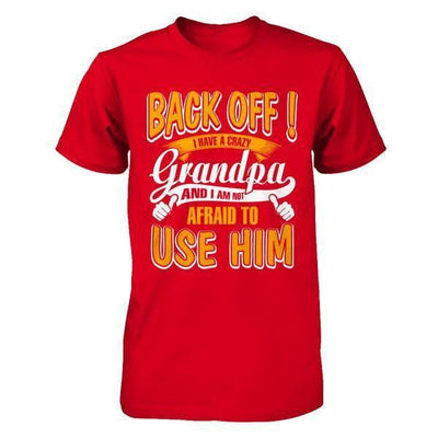 Back Off I Have A Crazy Grandpa And I Am Not Afraid To Use Him T-Shirt & Hoodie | Teecentury.com