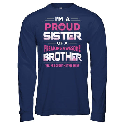 I Am A Proud Sister Of A Freaking Awesome Brother T-Shirt & Hoodie | Teecentury.com