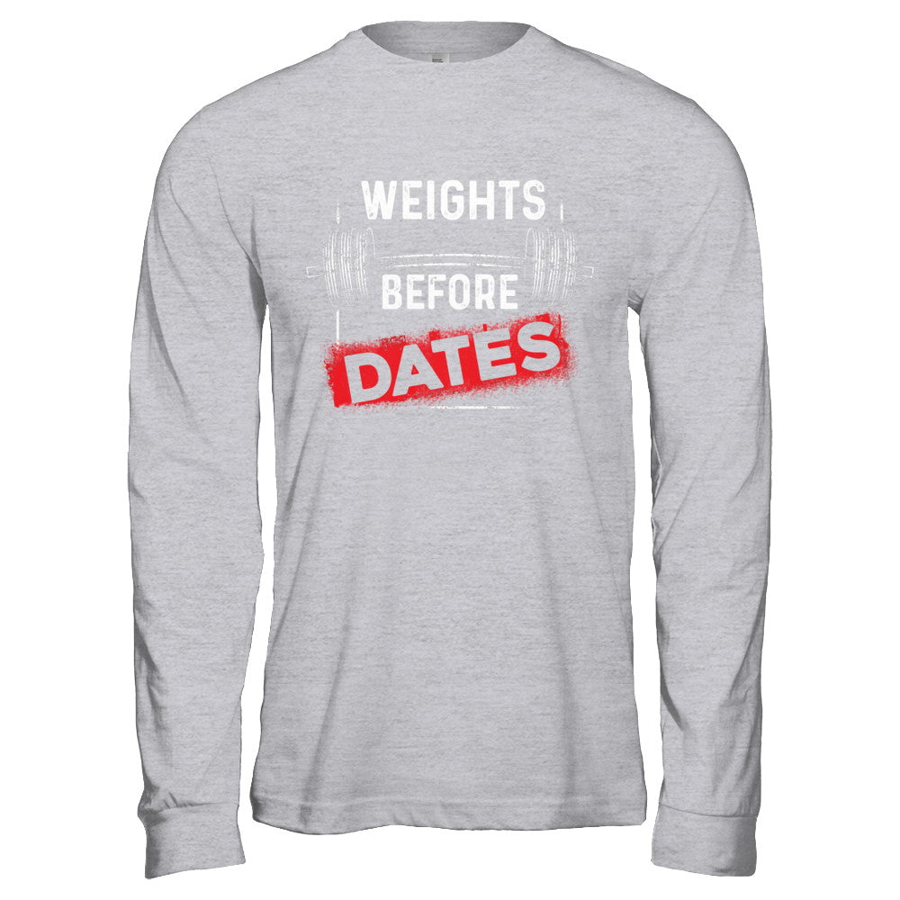 Weights Before Dates Gym Weight Lifting T-Shirt & Hoodie | Teecentury.com