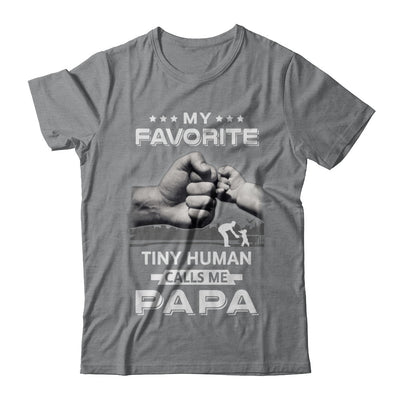 My Favorite Tiny Human Calls Me Papa T-Shirt & Hoodie | Teecentury.com