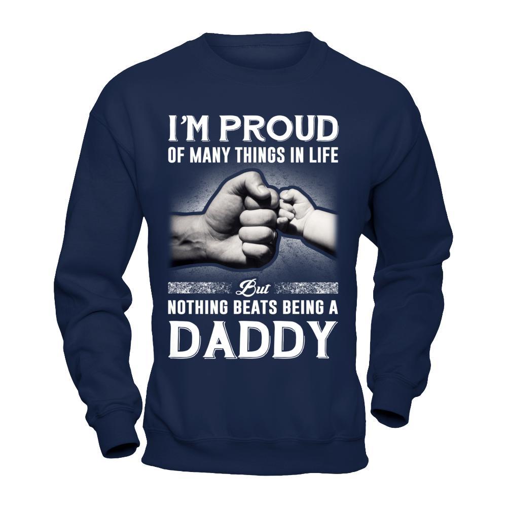 Proud Of Many Things In Life Nothing Beats Being A Daddy T-Shirt & Hoodie | Teecentury.com