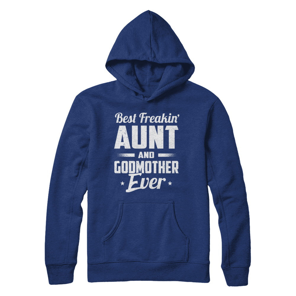Best Freakin Aunt And Godmother Ever T-Shirt & Hoodie | Teecentury.com