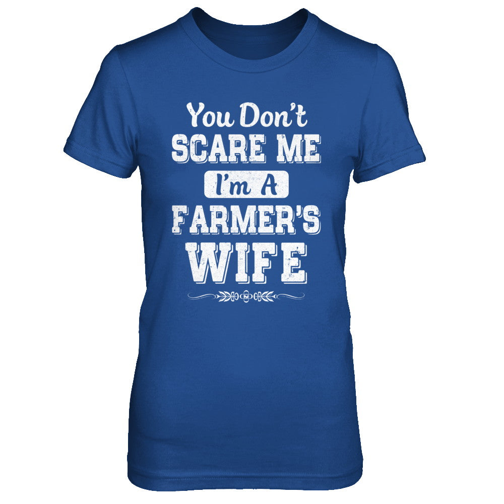 You Don't Scare Me I'm A Farmer's Wife T-Shirt & Hoodie | Teecentury.com