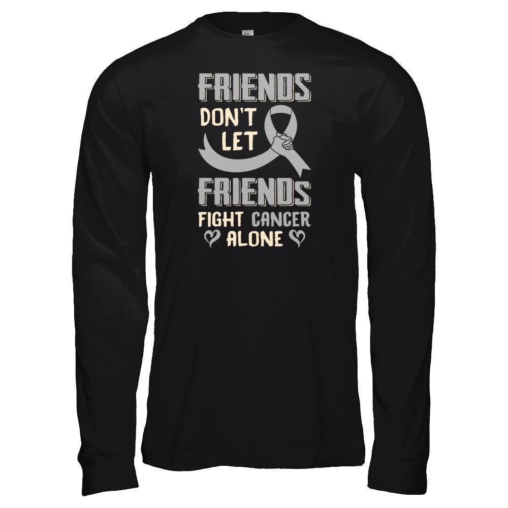 Friends Don't Let Friends Fight Cancer Alone Grey Gray Awareness T-Shirt & Tank Top | Teecentury.com