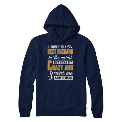 I Have The Best Husband In The World He's A Bit Crazy T-Shirt & Hoodie | Teecentury.com