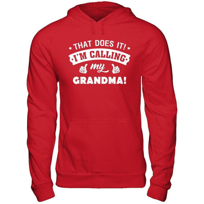 That Does It I'm Calling My Grandma T-Shirt & Hoodie | Teecentury.com