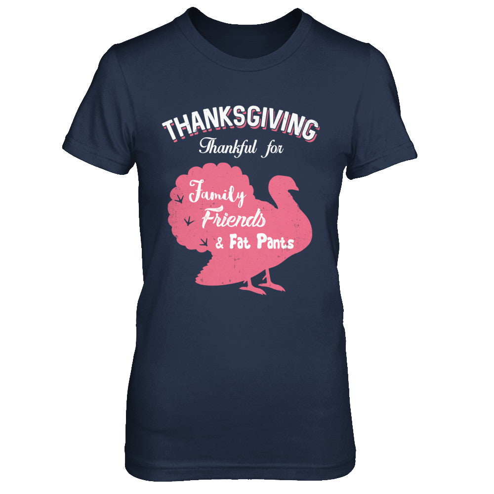 Thanksgiving Thankful For Family Friends Fat Pants Turkey T-Shirt & Sweatshirt | Teecentury.com