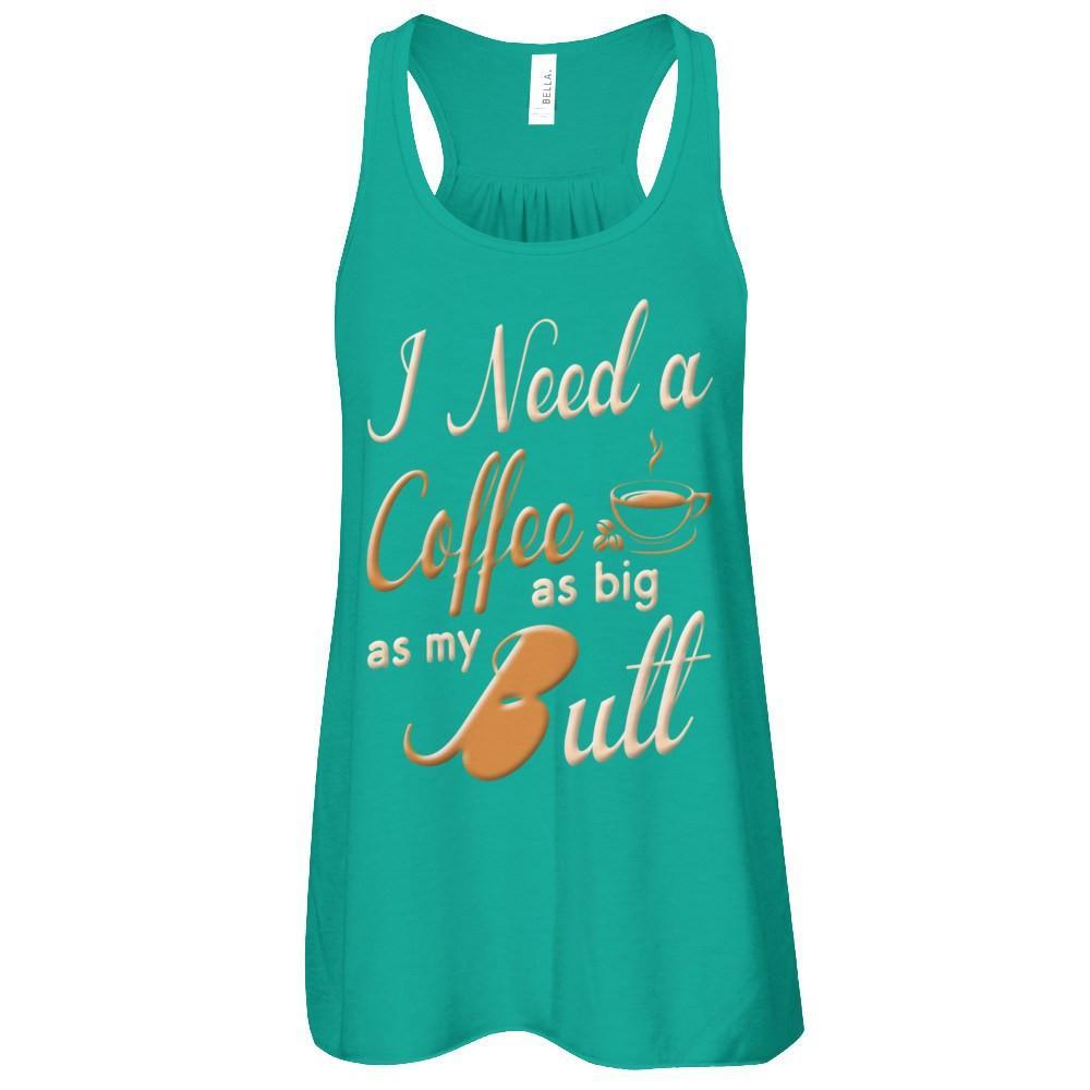 I Need A Coffee As Big As My Butt T-Shirt & Hoodie | Teecentury.com