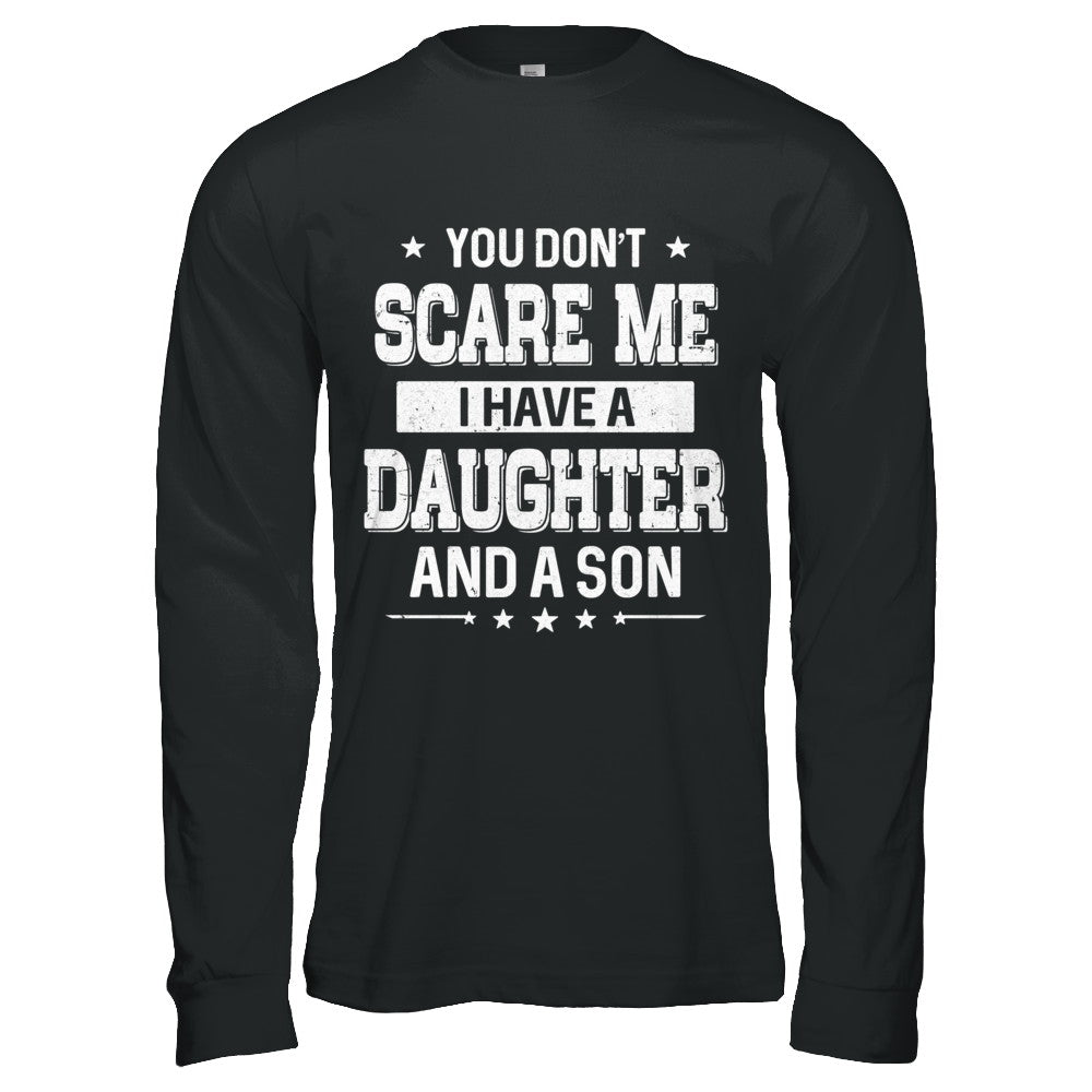 You Don't Scare Me I Have A Daughter & A Son Fathers Day T-Shirt & Hoodie | Teecentury.com