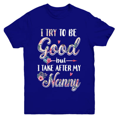 Toddler Kids I Try To Be Good But I Take After My Nanny Youth Youth Shirt | Teecentury.com