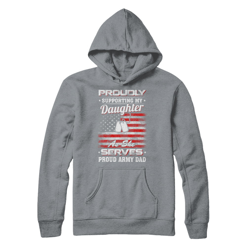 Supporting My Daughter As She Serves Proud Army Dad T-Shirt & Hoodie | Teecentury.com