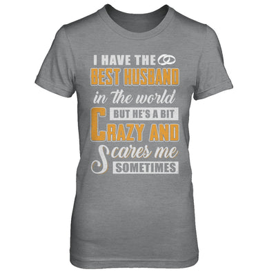 I Have The Best Husband In The World He's A Bit Crazy T-Shirt & Hoodie | Teecentury.com