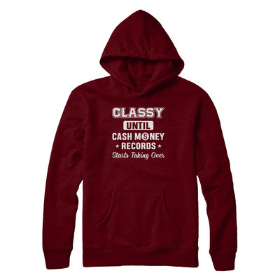 Classy Until Cash Money Records Starts Taking Over T-Shirt & Hoodie | Teecentury.com