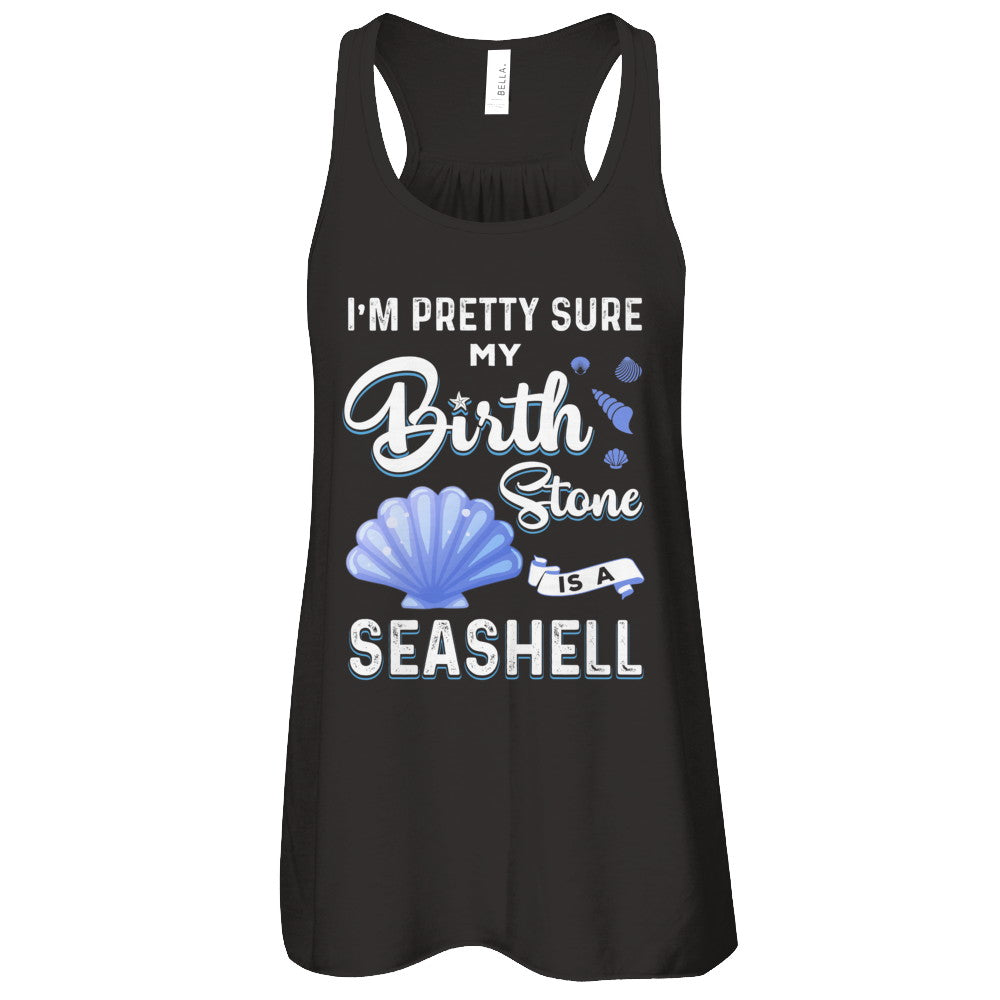 I'm Pretty Sure My Birth Stone Is A Seashell T-Shirt & Tank Top | Teecentury.com