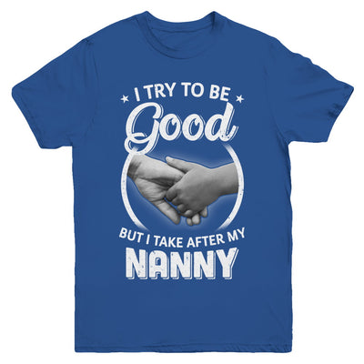 I Try To Be Good But I Take After My Nanny Toddler Kids Youth Youth Shirt | Teecentury.com