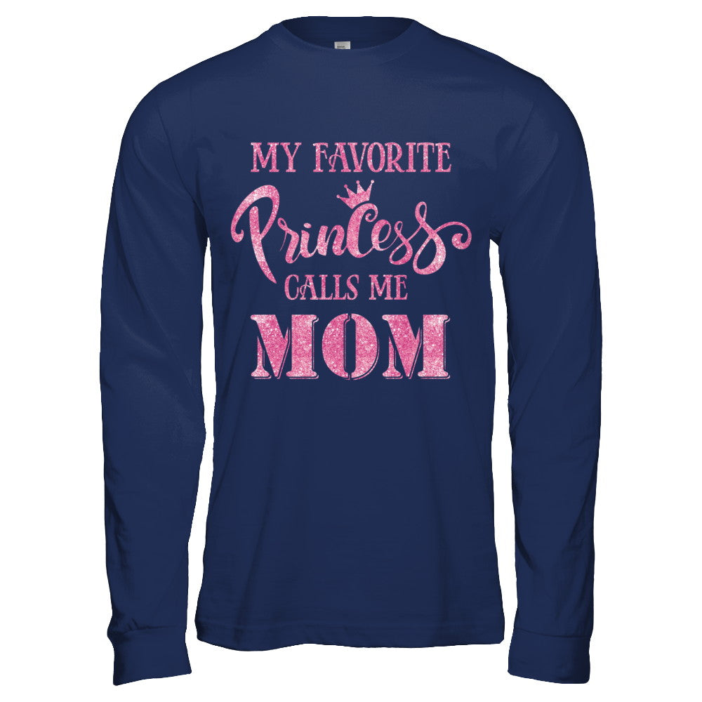 My Favorite Princess Calls Me Mom T-Shirt & Hoodie | Teecentury.com