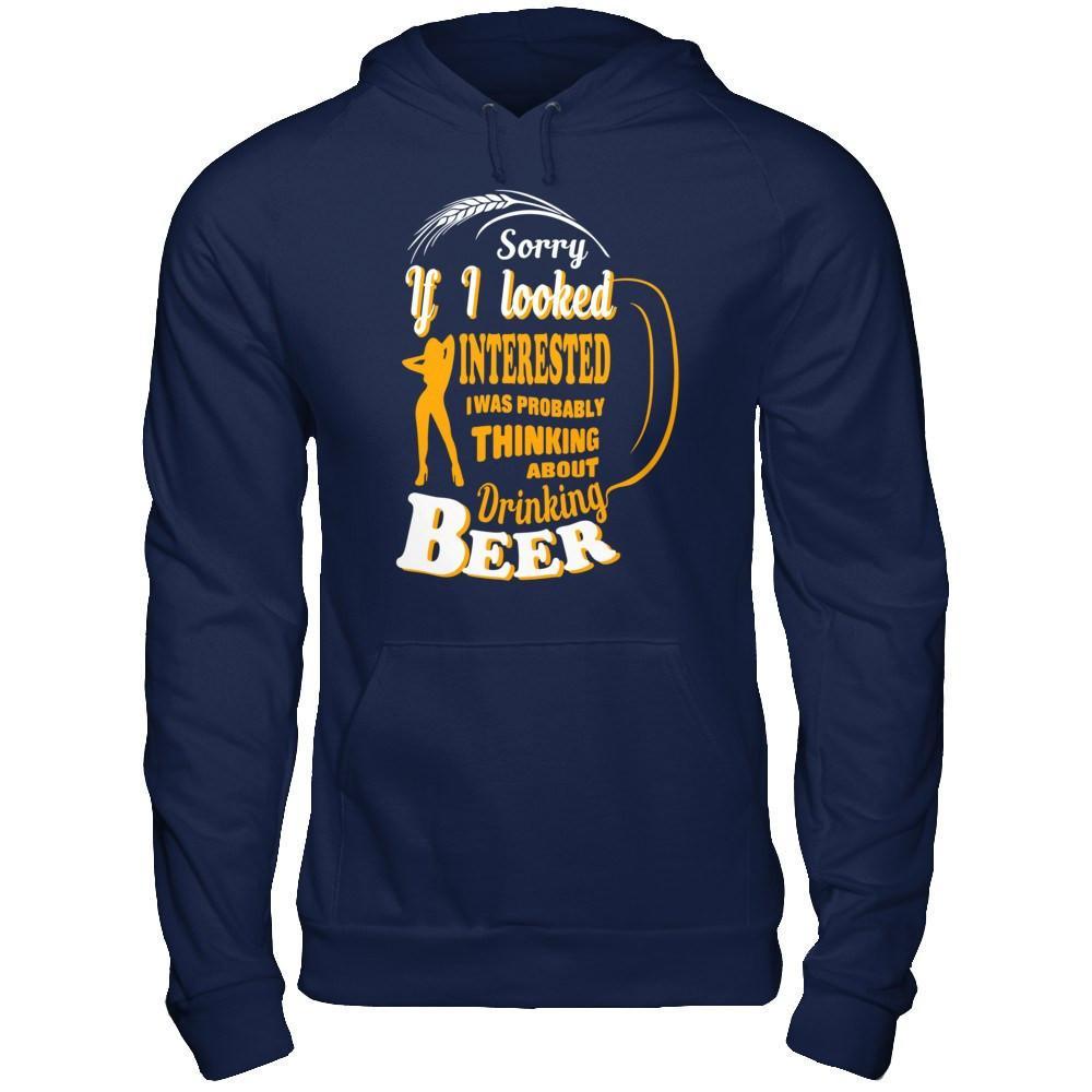 Sorry If I Looked Interested I Was Probably Thinking About Drinking Beer T-Shirt & Hoodie | Teecentury.com