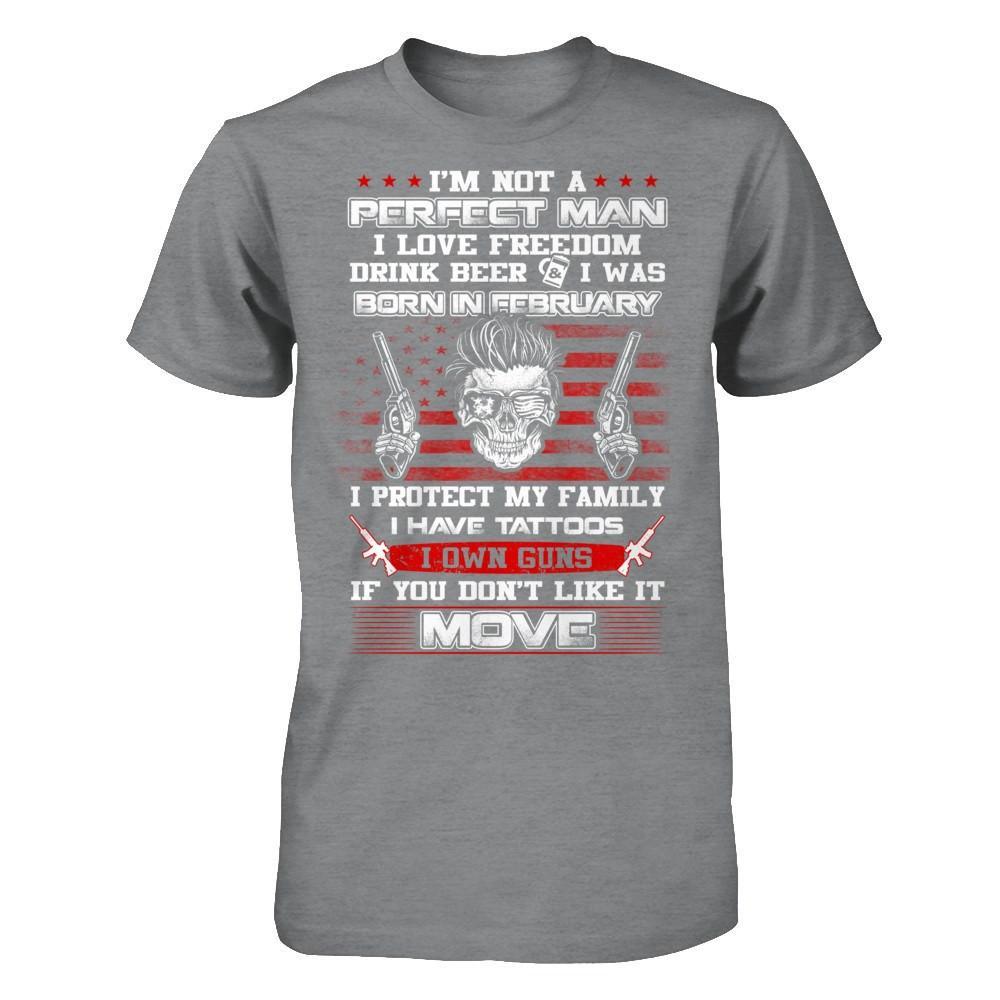 I'm Not A Perfect Man I Was Born In February Own Guns T-Shirt & Hoodie | Teecentury.com