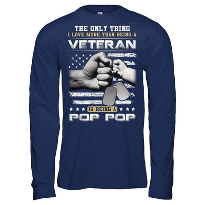 I Love More Than Being A Veteran Is Being A Pop Pop T-Shirt & Hoodie | Teecentury.com