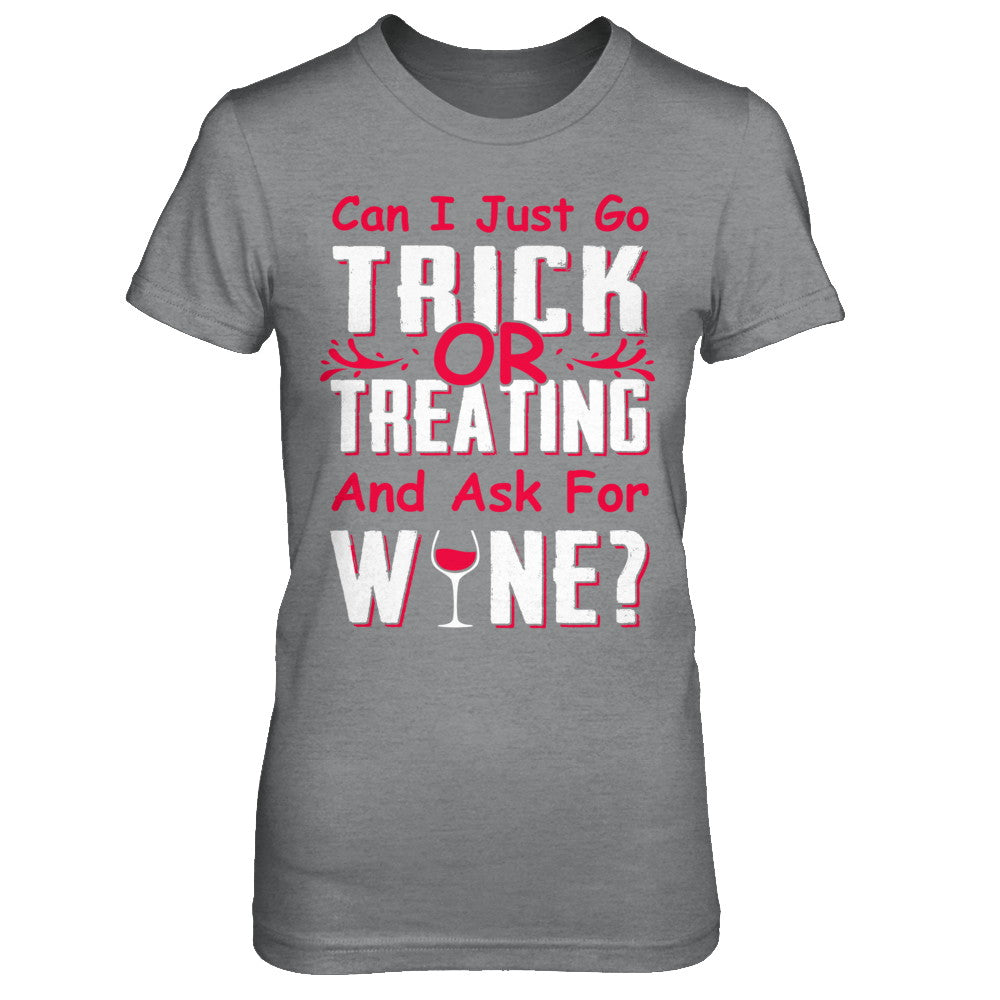 Can I Just Go Trick Or Treating And Ask For Wine T-Shirt & Hoodie | Teecentury.com
