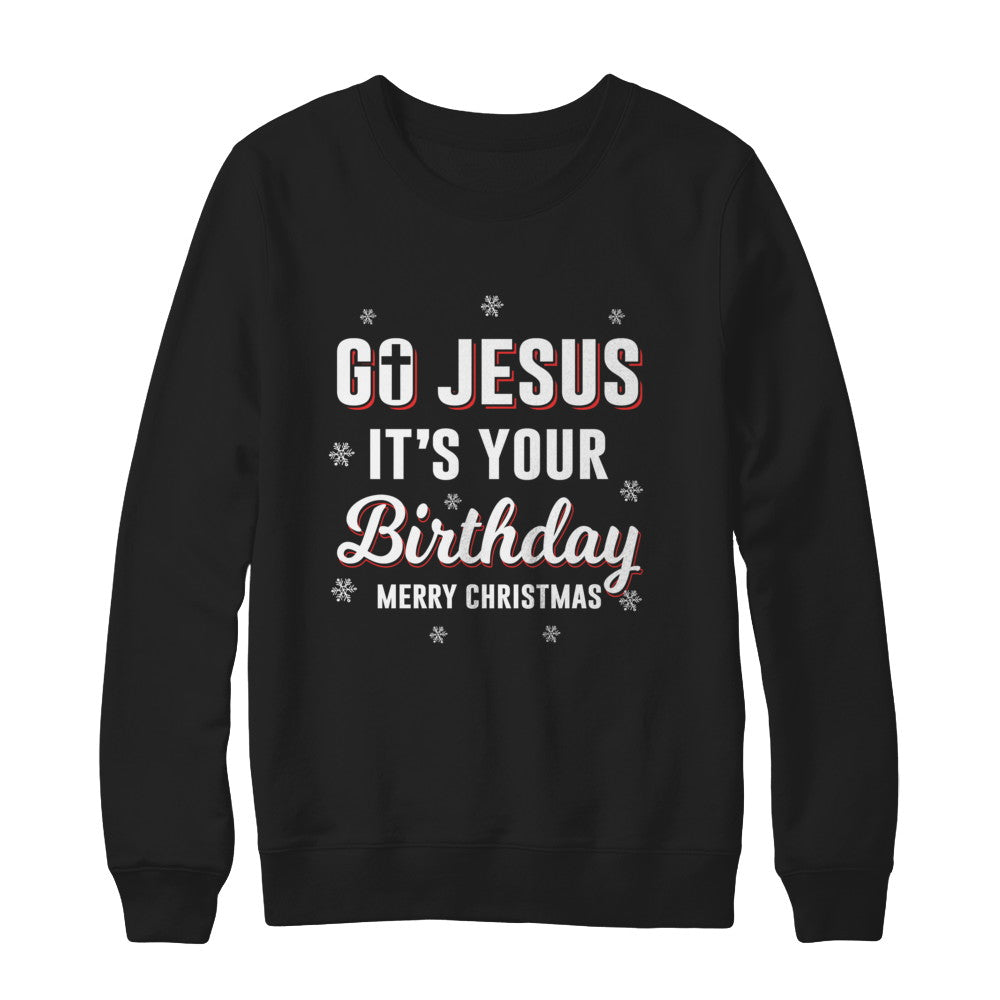 Go Jesus It's Your Birthday Christmas T-Shirt & Sweatshirt | Teecentury.com