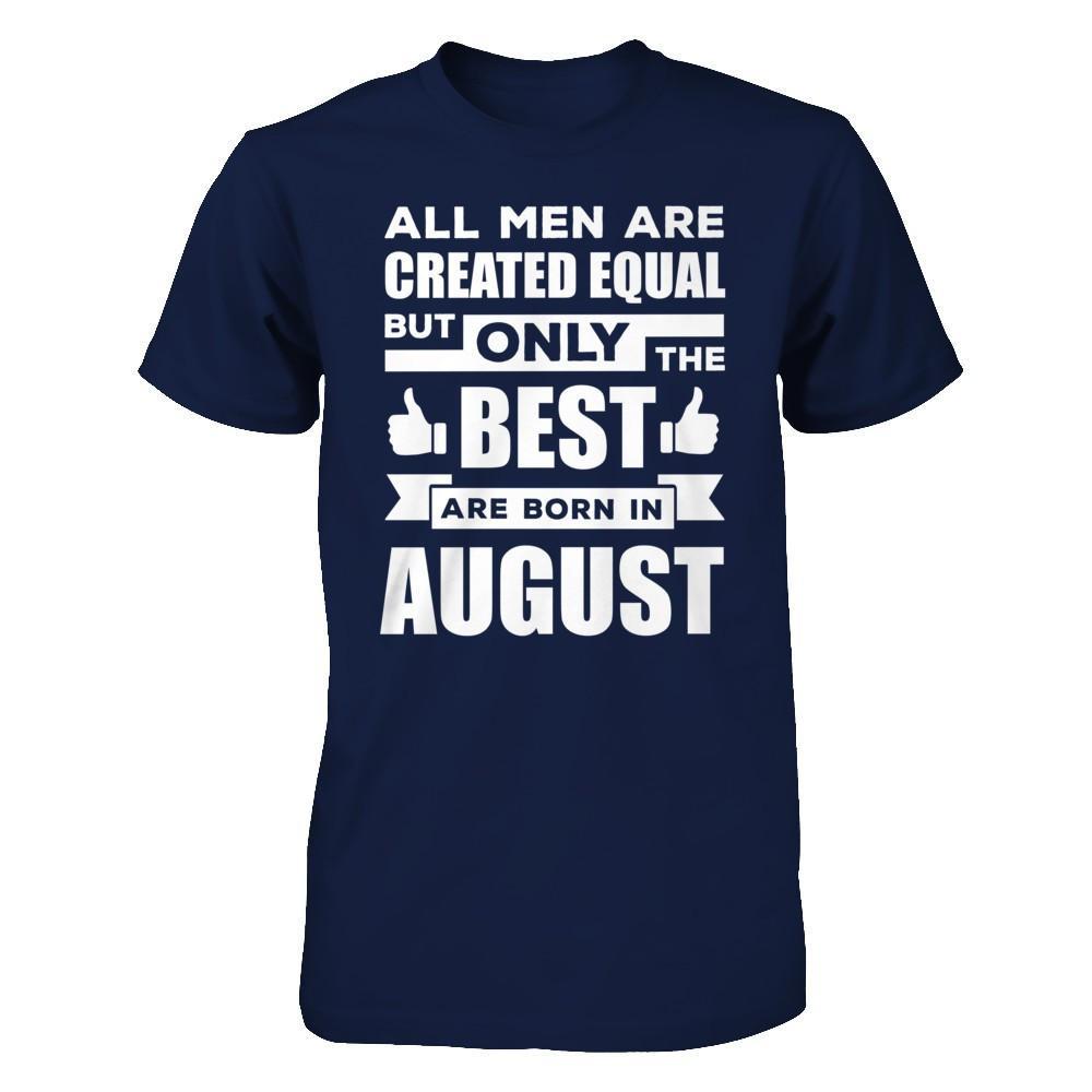 All Men Are Created Equal But Only The Best Are Born In August T-Shirt & Hoodie | Teecentury.com