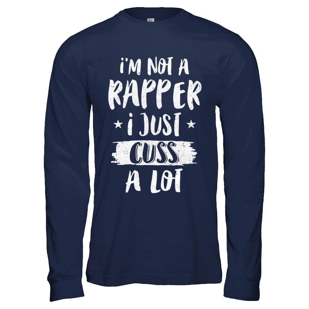 I'm Not A Rapper I Just Cuss A Lot Funny Rapper T-Shirt & Hoodie | Teecentury.com