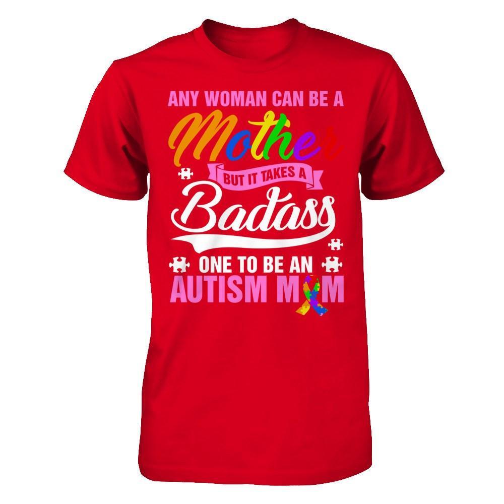 Any Woman Can Be A Mother But It Takes A Badass One To Be An Autism Mom T-Shirt & Hoodie | Teecentury.com
