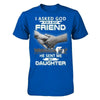 I Asked God For A Best Friend He Sent Me My Daughter T-Shirt & Hoodie | Teecentury.com