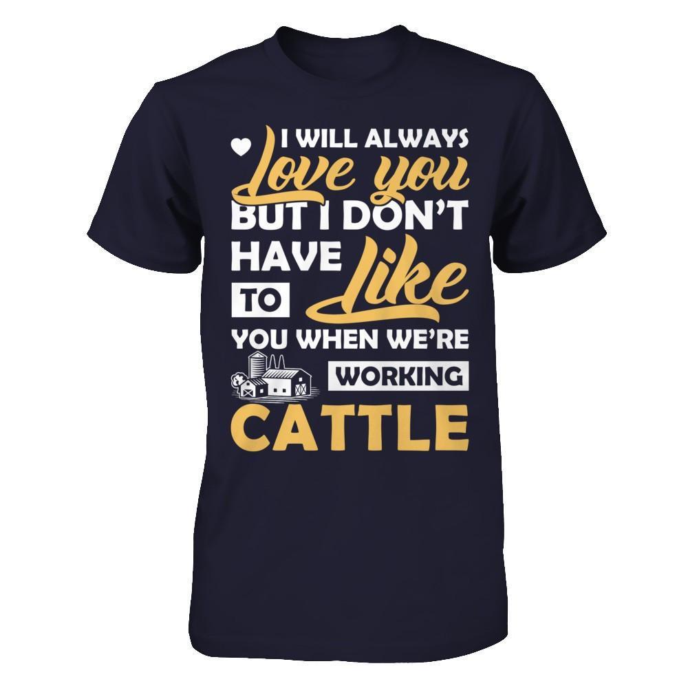 I Don't Have To Like You When We've Working Cattle T-Shirt & Hoodie | Teecentury.com