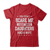 You Don't Scare Me I Have Three Daughters And A Wife Fathers Day T-Shirt & Hoodie | Teecentury.com