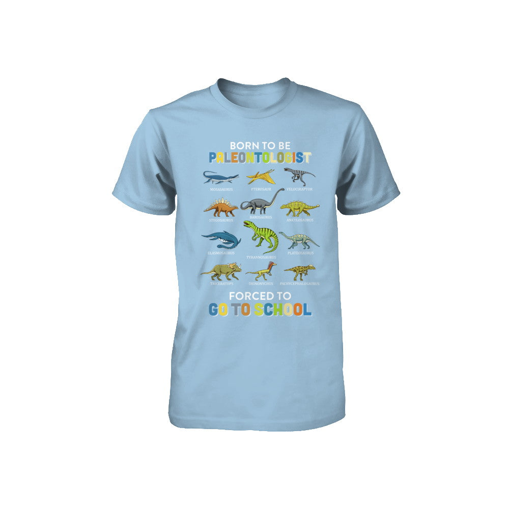 Born To Be A PALEONTOLOGIST Forced To Go To School Youth Youth Shirt | Teecentury.com