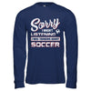 Sorry I Wasn't Listening I Was Thinking About Soccer T-Shirt & Hoodie | Teecentury.com