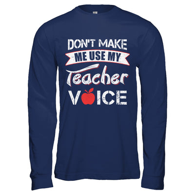 Don't Make Me Use My Teacher Voice T-Shirt & Hoodie | Teecentury.com