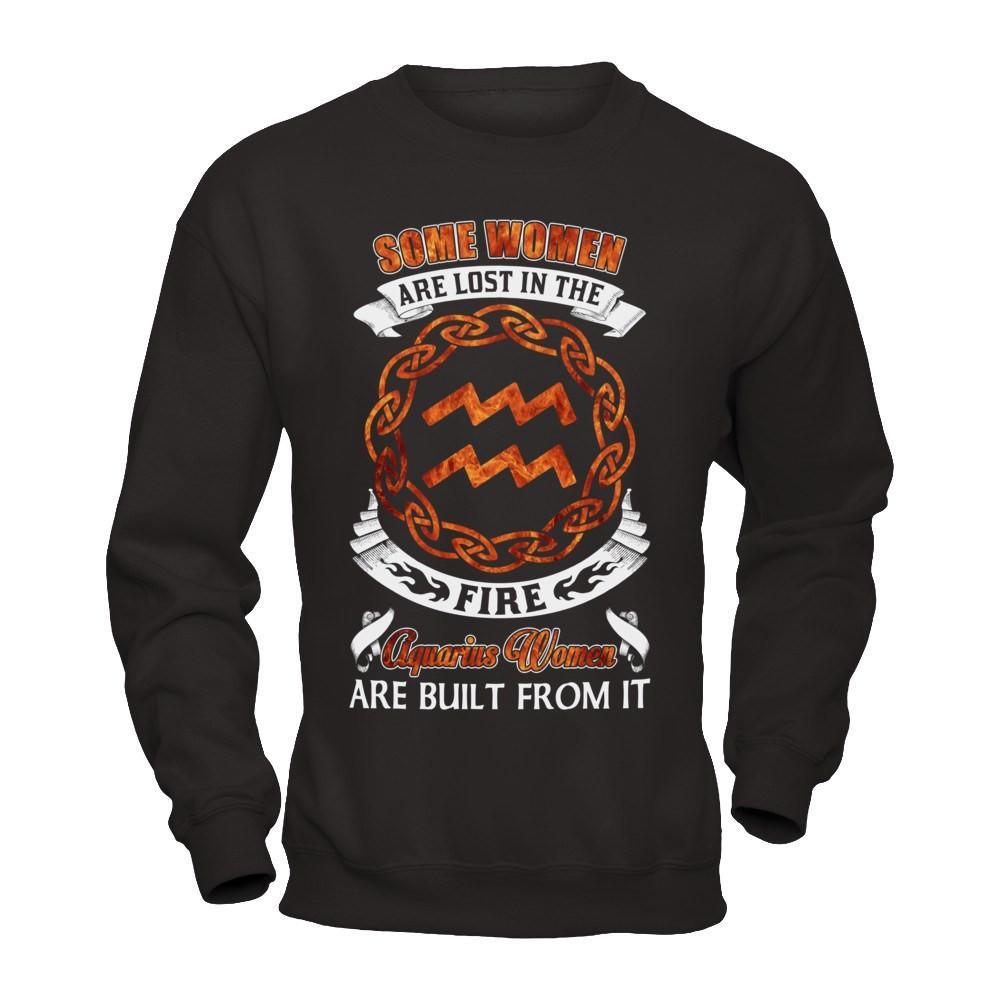 Some Women Are Lost In The Fire And Aquarius Women Are Built From It T-Shirt & Hoodie | Teecentury.com