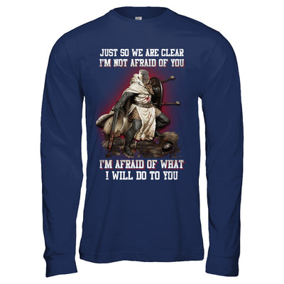 Knight I Am Not Afraid Of You I Am Afraid Of What I Will Do To You T-Shirt & Hoodie | Teecentury.com