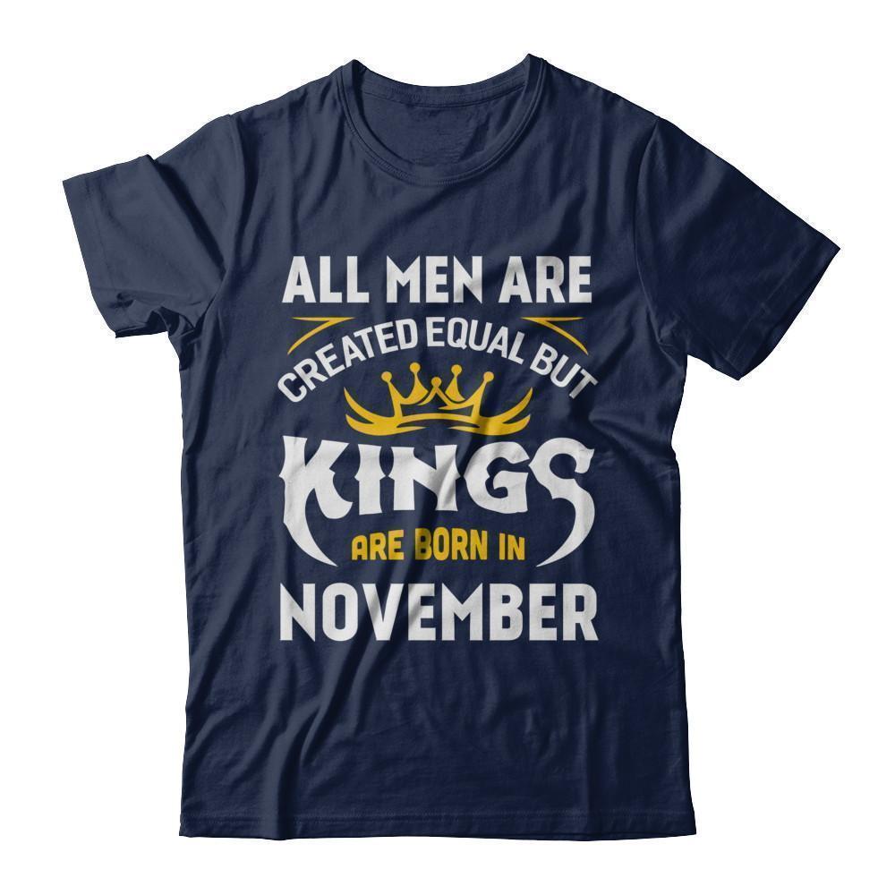All Men Are Created Equal But Kings Are Born In November T-Shirt & Hoodie | Teecentury.com