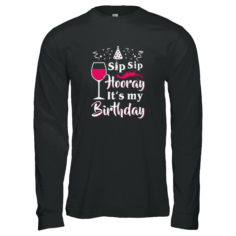 Wine Sip Sip Hooray It's My Birthday T-Shirt & Tank Top | Teecentury.com
