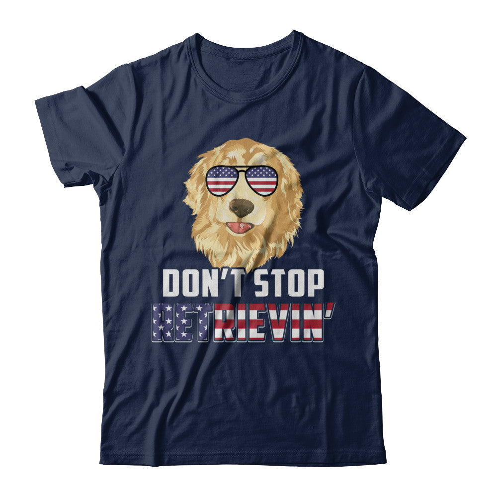 Don't Stop Retrievin' T Shirt 4th Of July Golden Retriever Don't Stop Retrievin' T Shirt 4th Of July Golden Retriever